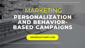 Email Campaigns: Personalization and Behavior-Based Campaigns