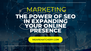 The Power of SEO in Expanding Your Online Presence