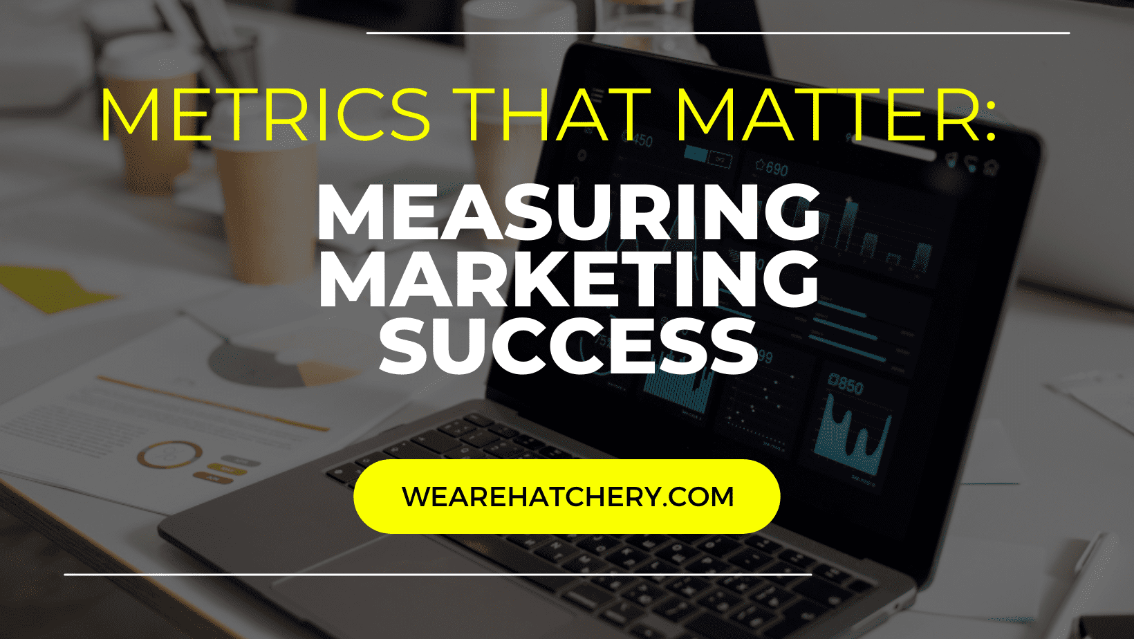 Metrics That Matter-Measuring Marketing Success