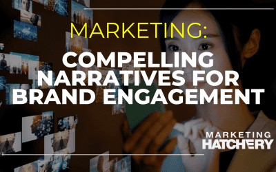 Compelling Narratives: The Power of Storytelling in Marketing