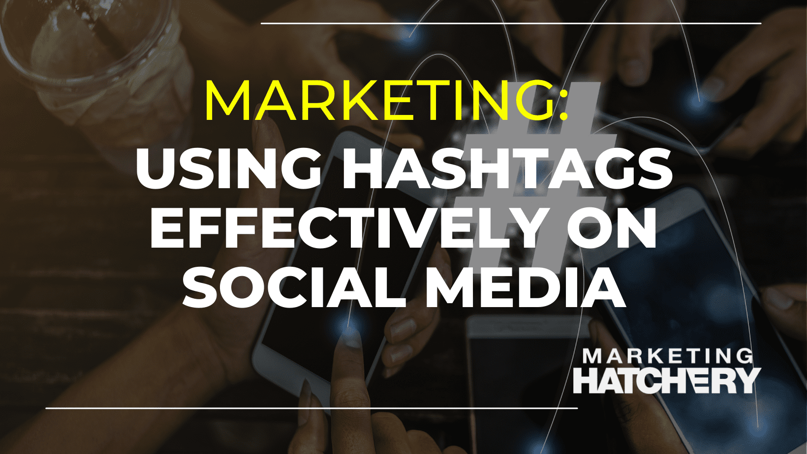 Mastering the Art of Hashtags | Marketing Hatchery - SEO & PPC Experts ...