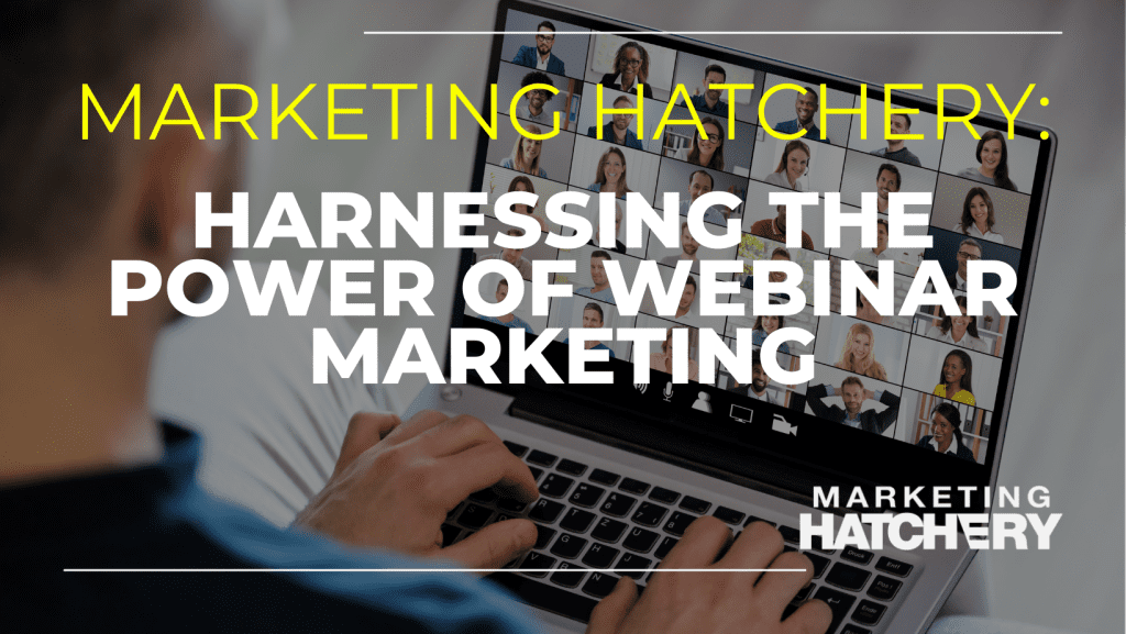 Harnessing the Power of Webinar Marketing