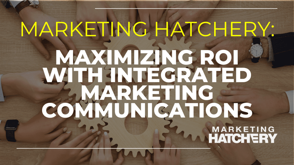 Maximizing ROI with Integrated Marketing Communications