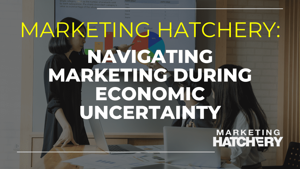 Navigating Marketing During Economic Uncertainty