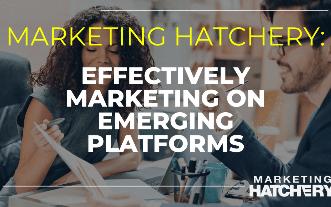 How to Maximize your Marketing on Emerging Platforms