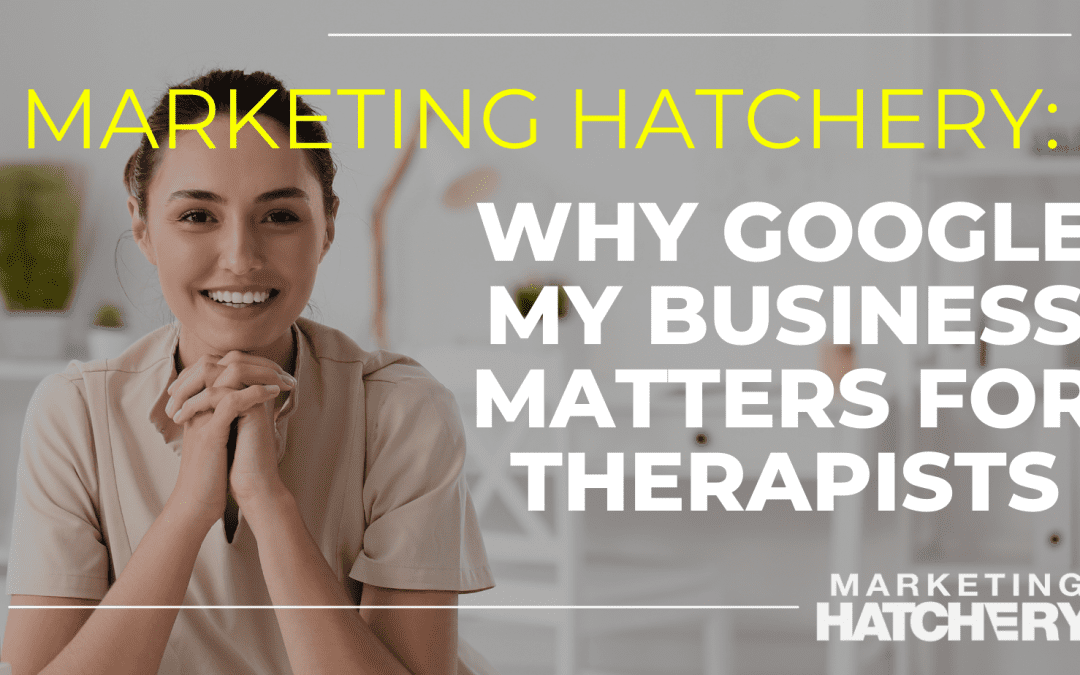 Why Google My Business Matters for Therapists