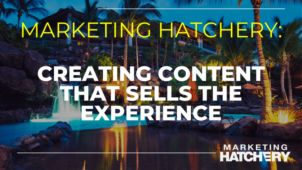 Creating Content That Sells the Experience