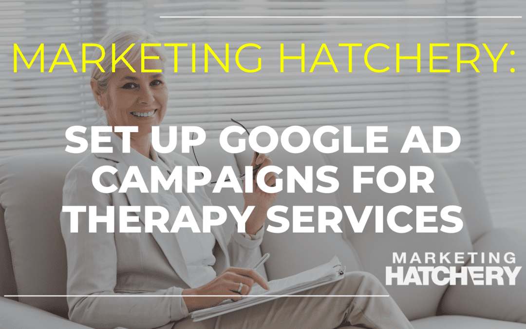 Set Up Google Ad Campaigns for Therapy Services