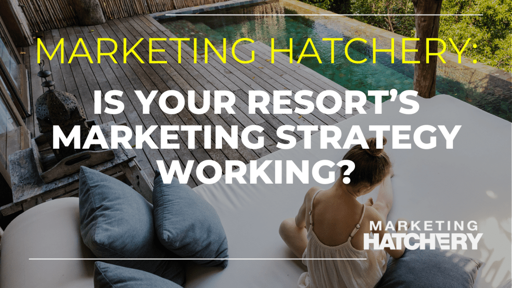 Is Your Resort’s Marketing Strategy Working