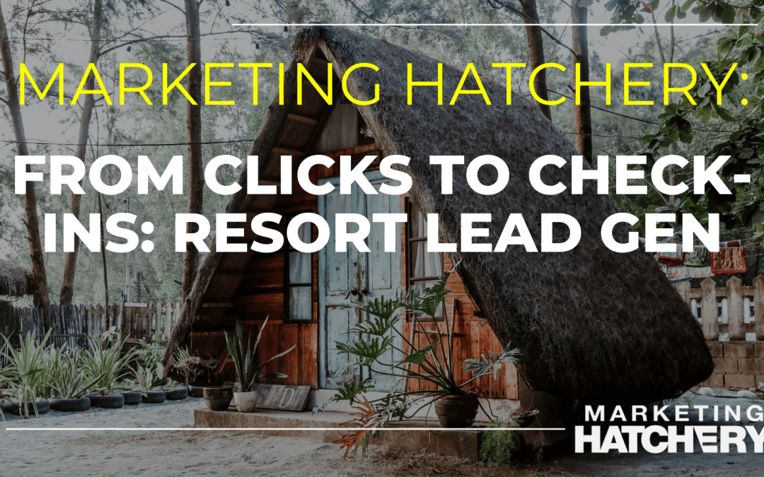 From Clicks to Check-Ins Resort Lead Gen